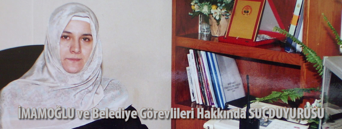 İMAMOĞLU ve Belediye Görevlileri Hakkında SUÇDUYURUSU