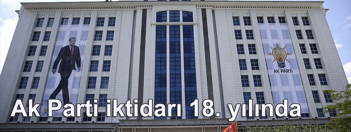 AK Parti iktidarı 18'inci yılında